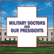Link to biography of Military Doctors and Our Presidents